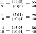 \frac{11}{8}= \frac{(11)(5)}{(8)(5)}= \frac{55}{40}\\\\\frac{7}{10} = \frac{(7)(4)}{(10)(4)} = \frac{28}{40}  \\\\\frac{14}{10} = \frac{(14)(4)}{(10)(4)} = \frac{56}{40}