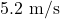5.2\ \text{m/s}