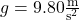 g=9.80\frac{\rm m}{\mathrm s^2}