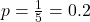 p = \frac{1}{5} = 0.2