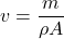 v=\dfrac{m}{\rho A}