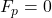 F_p = 0