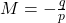 M=-\frac{q}{p}