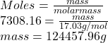 Moles = \frac{mass}{molar mass}\\7308.16 = \frac{mass}{17.03 g/mol}\\mass = 124457.96 g
