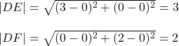 |DE|=\sqrt{(3-0)^2+(0-0)^2}=3\\\\|DF|=\sqrt{(0-0)^2+(2-0)^2} =2