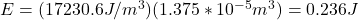 E=(17230.6J/m^3)(1.375*10^{-5}m^3)=0.236J