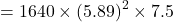 $$=1640 \times (5.89)^2 \times 7.5