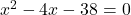 x^2-4x-38=0
