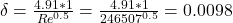 \delta=\frac{4.91*1}{Re^{0.5} }  =\frac{4.91*1}{246507^{0.5} } =0.0098