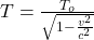 T = \frac{T_o}{\sqrt{1-\frac{v^2}{c^2} } }