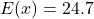 E(x) = 24.7