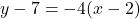 y -7 = -4(x - 2)