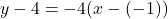 y - 4 = -4(x - (-1))