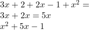 3x + 2 + 2x - 1 +  {x}^{2}  =  \\   3x + 2x = 5x \\  {x}^{2}  + 5x - 1