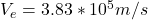 V_e=3.83 * 10^5 m/s