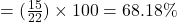 = (\frac{15}{22}) \times 100 = 68.18\%