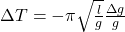 \Delta T=-\pi\sqrt{\frac{l}{g}}\frac{\Delta g}{g}