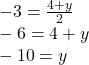  - 3 =  \frac{4 + y}{2}  \\  - 6 = 4 + y \\  - 10 = y
