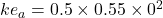 ke_a=0.5\times 0.55\times 0^2