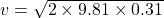 v=\sqrt{2\times 9.81\times 0.31}
