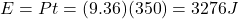E=Pt=(9.36)(350)=3276 J