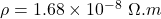 \rho = 1.68\times 10^{-8} \ \Omega.m