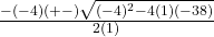 \frac{-(-4)(+-)\sqrt{(-4)^2-4(1)(-38)}}{2(1)}