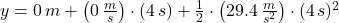 y = 0\,m+\left(0\,\frac{m}{s} \right)\cdot (4\,s)+\frac{1}{2}\cdot \left(29.4\,\frac{m}{s^{2}} \right) \cdot (4\,s)^{2}