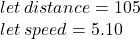 let \: distance = 105 \\ let \: speed = 5.10