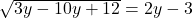 \sqrt{ 3y&sup2; - 10y + 12} = 2y - 3 