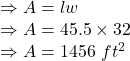 \Rightarrow A=lw\\\Rightarrow A=45.5\times 32\\\Rightarrow A=1456\ ft^2