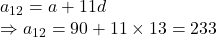 a_{12} = a+11d\\\Rightarrow a_{12} = 90+11\times 13 =233