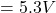 =5.3 V