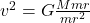 v^{2} = G\frac{Mmr}{mr^{2}}