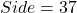 Side = 37