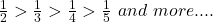 \frac{1}{2}>\frac{1}{3}>\frac{1}{4}>\frac{1}{5} \ and \ more....