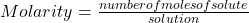Molarity=\frac{number of moles of solute}{solution}