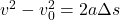 v^2 - v_0^2 = 2a\Delta s