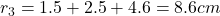 r_3 = 1.5 + 2.5 + 4.6 = 8.6 cm