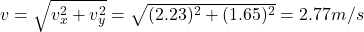 v=\sqrt{v^2_x+v^2_y}=\sqrt{(2.23)^2+(1.65)^2}=2.77m/s