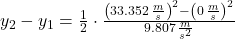 y_{2} - y_{1} = \frac{1}{2}\cdot \frac{\left(33.352\,\frac{m}{s} \right)^{2}-\left(0\,\frac{m}{s} \right)^{2}}{9.807\,\frac{m}{s^{2}} }