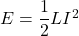 E=\dfrac{1}{2}LI^2
