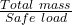 \frac{Total \ mass}{Safe \ load}