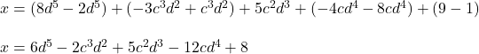 x = (8d^5 - 2d^5) + (-3c^3d^2 + c^3d^2) + 5c^2d^3+ (-4cd^4-8cd^4) + (9-1)\\\\x = 6d^5 - 2c^3d^2 + 5c^2d^3 - 12cd^4 + 8