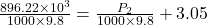 Rendered by QuickLaTeX.com \frac{896.22\times 10^3}{1000\times 9.8} =\frac{P_2}{1000\times 9.8} +3.05