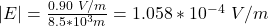 |E|=\frac{0.90\ V/m}{8.5*10^3m}=1.058*10^{-4}\ V/m