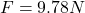 F=9.78N