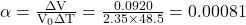 \alpha=\frac{\Delta \mathrm{V}}{\mathrm{V}_{0} \Delta \mathrm{T}}=\frac{0.0920}{2.35 \times 48.5}=0.00081