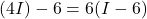 (4I)-6=6(I-6)