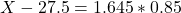 X - 27.5 = 1.645*0.85